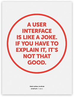 A user interface is like a joke. If you have to explain it. It's not that good.